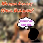 Mersin Escort Bayan Nasıl Bulunur?